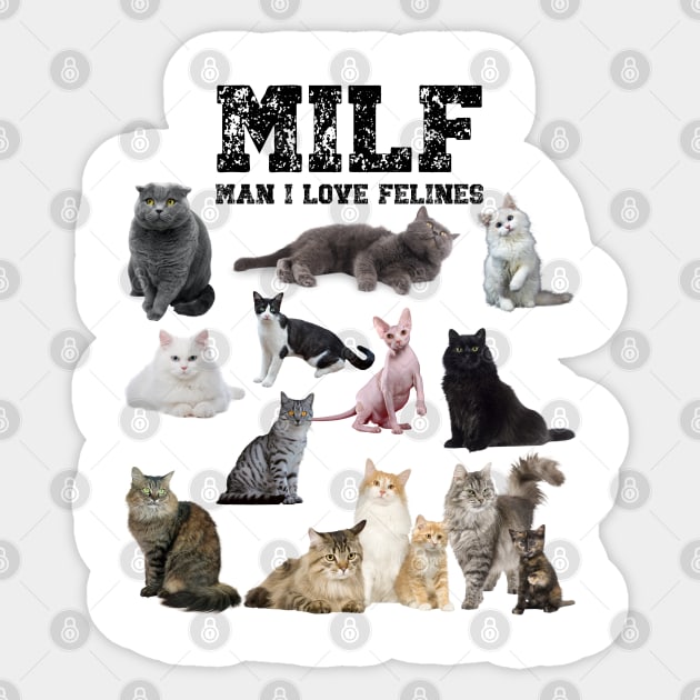MILF Man I love Felines Funny Cats T-Shirt Sticker by jennydesigns